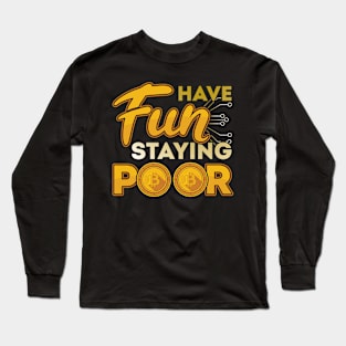 Have Fun Staying Poor Bitcoin BTC Cryptocurrency Long Sleeve T-Shirt